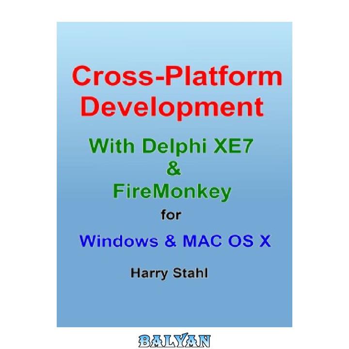 دانلود کتاب Cross Platform Development with Delphi XE7 & FireMonkey for Windows & MAC OS X